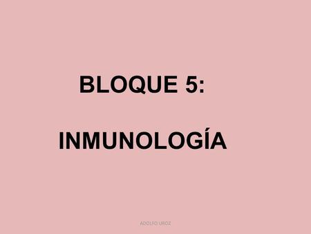 BLOQUE 5: INMUNOLOGÍA ADOLFO UROZ. 1. Conceptos: * Microorganismos patógenos: Son aquellos que ocasionan un daño o lesión al organismo parasitado (hospedador).