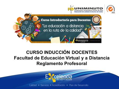 CURSO INDUCCIÓN DOCENTES Facultad de Educación Virtual y a Distancia Reglamento Profesoral.