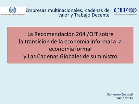 Empresas multinacionales, cadenas de valor y Trabajo Decente La Recomendación 204 /OIT sobre la transición de la economía informal a la economía formal.
