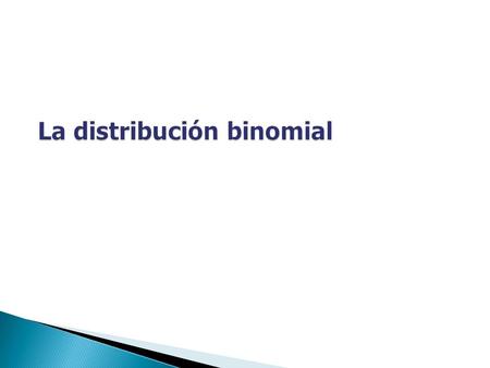 La distribución binomial se utiliza en situaciones cuya solución tiene dos posibles resultados.distribución binomial Por ejemplo: Al nacer un/a bebé puede.