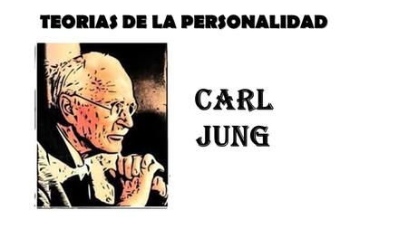 TEORIAS DE LA PERSONALIDAD CARL JUNG. Carl Gustav Jung Nació el 26 de julio de 1875 Originario de una pequeña localidad de Suiza llamada Kessewl Su padre.