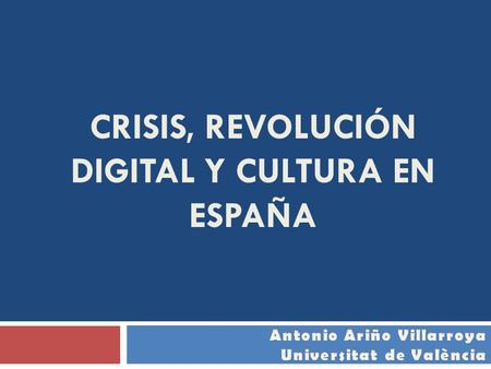 CRISIS, REVOLUCIÓN DIGITAL Y CULTURA EN ESPAÑA.