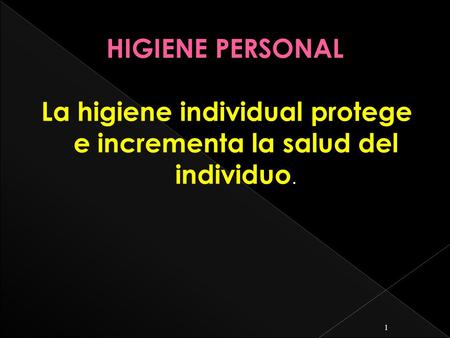 La higiene individual protege e incrementa la salud del individuo. 1.