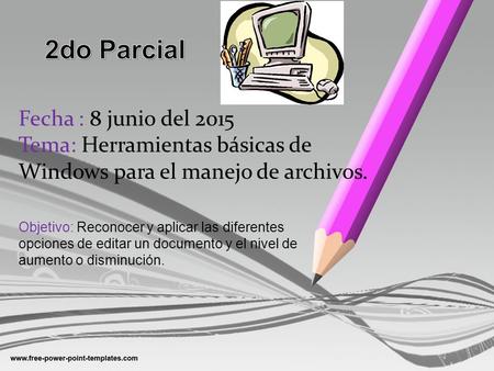 Fecha : 8 junio del 2015 Tema: Herramientas básicas de Windows para el manejo de archivos. Objetivo: Reconocer y aplicar las diferentes opciones de editar.
