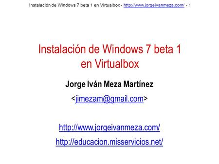Instalación de Windows 7 beta 1 en Virtualbox -  - 1http://www.jorgeivanmeza.com/ Instalación de Windows 7 beta 1 en Virtualbox.