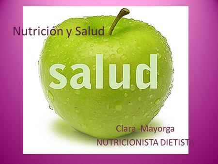 Nutrición y Salud Clara Mayorga NUTRICIONISTA DIETISTA.