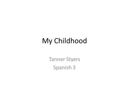 My Childhood Tanner Styers Spanish 3. 20 Un evento me avergüenzo de es cuando dejo que el perro afuera y echó a correr.