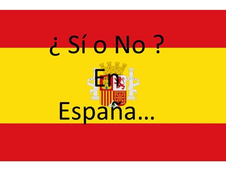 ¿ Sí o No ? En España…. La corrida. ¿ A todos los españoles les gusta la corrida ? No, falso a todos los españes no les gusta la corrida.