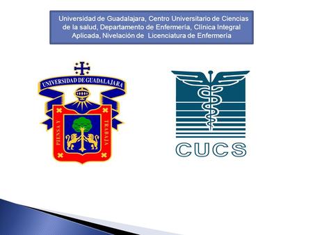 Universidad de Guadalajara, Centro Universitario de Ciencias de la salud, Departamento de Enfermería, Clínica Integral Aplicada, Nivelación de Licenciatura.