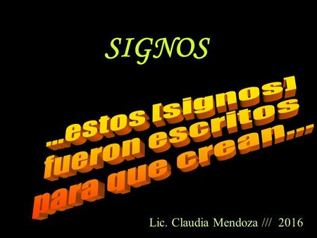 SIGNOS Lic. Claudia Mendoza /// 2016. ¿Cuál es exactamente el papel de los “signos” en el camino hacia “el creer”?