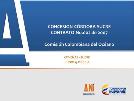COVEÑAS - SUCRE JUNIO 15 DE 2016 CONCESION CÓRDOBA SUCRE CONTRATO No.002 de 2007 Comisión Colombiana del Océano.
