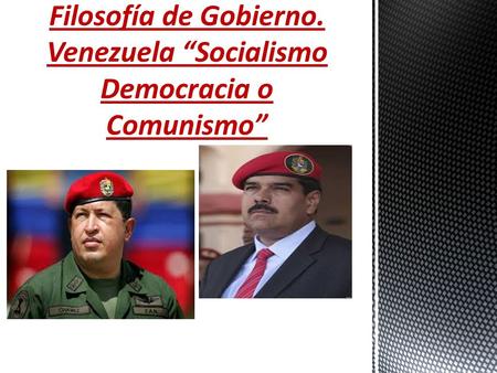 Filosofía de Gobierno. Venezuela “Socialismo Democracia o Comunismo”