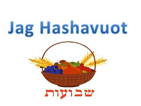 Los 4 nombres de Shavuot Jag HaShavuot: Este es el nombre mas conocido por todos y aparece en la tora en la parashat Ki Tisa. Esta es la fiesta de las.