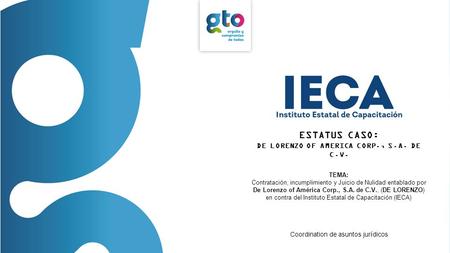 ESTATUS CASO: DE LORENZO OF AMERICA CORP., S.A. DE C.V. Coordination de asuntos jurídicos TEMA: Contratación, incumplimiento y Juicio de Nulidad entablado.