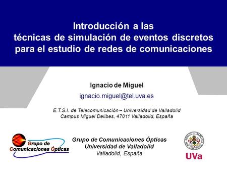 Grupo de Comunicaciones Ópticas Universidad de Valladolid Valladolid, España Ignacio de Miguel E.T.S.I. de Telecomunicación –