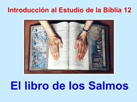 Introducción al Estudio de la Biblia 12 El libro de los Salmos.