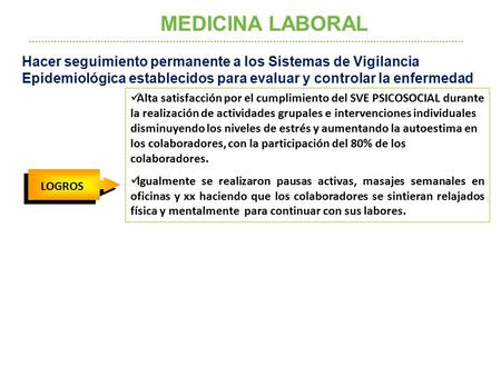Hacer seguimiento permanente a los Sistemas de Vigilancia Epidemiológica establecidos para evaluar y controlar la enfermedad MEDICINA LABORAL Alta satisfacción.