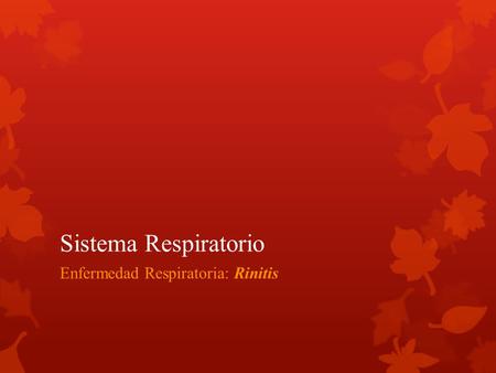 Sistema Respiratorio Enfermedad Respiratoria: Rinitis.