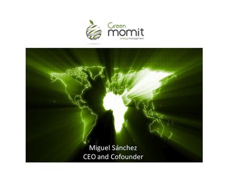 Miguel Sánchez CEO and Cofounder. Desarrollo de soluciones para la optimización del consumo energético.
