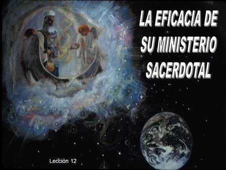 Lección 12. Hebreos 8:1 “Ahora bien, el punto principal de lo que venimos diciendo es que tenemos tal sumo sacerdote, el cual se sentó a la diestra.