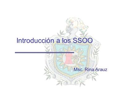 Introducción a los SSOO Msc. Rina Arauz. Introducción a los SSOO 2 UNAN-Leon ¿Qué es un SO? Un SO es un conjunto de programas que por medio de abstracciones.