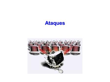 Ataques. Ping of Death (ataque DOS) El atacante manda un paquete IP dividido en fragmentos Los fragmentos en total exceden la longitud máxima de un paqute.