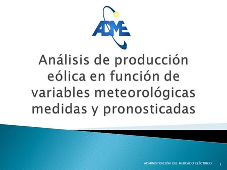 ADMINISTRACIÓN DEL MERCADO ELÉCTRICO. 1. 2  Datos de generación eólica real  Datos meteorológicos medidos por las estaciones de medida (MET) de los.