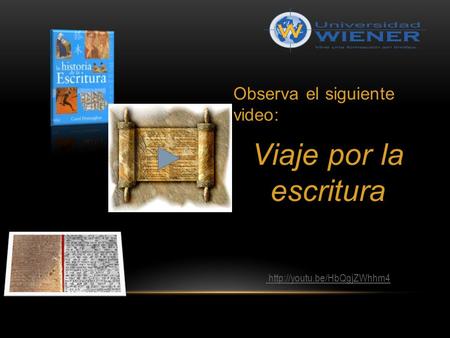 Observa el siguiente video: Viaje por la escritura