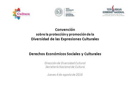 Convención sobre la protección y promoción de la Diversidad de las Expresiones Culturales Derechos Económicos Sociales y Culturales Dirección de Diversidad.
