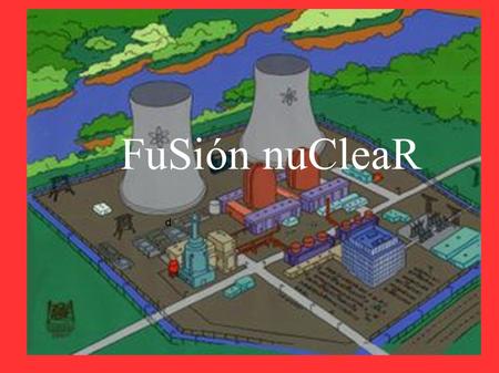 D FuSión nuCleaR. DeFiinicioN ● La fusión nuclear es el proceso mediante el cual dos núcleos atómicos se unen para formar uno de mayor masa atómica.núcleos.