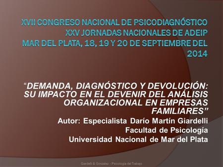 “DEMANDA, DIAGNÓSTICO Y DEVOLUCIÓN: SU IMPACTO EN EL DEVENIR DEL ANÁLISIS ORGANIZACIONAL EN EMPRESAS FAMILIARES” Autor: Especialista Darío Martín Giardelli.