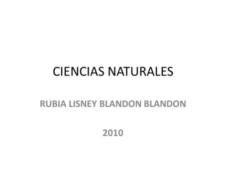 CIENCIAS NATURALES RUBIA LISNEY BLANDON BLANDON 2010.