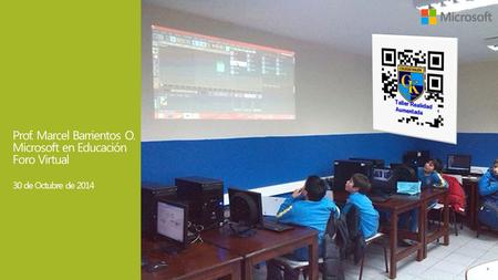 Prof. Marcel Barrientos O. Microsoft en Educación Foro Virtual 30 de Octubre de 2014.