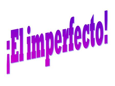 --En español se usa el imperfecto para expresar las acciones habituales en el pasado ( what you used to do ). --También se usa el imperfecto para.