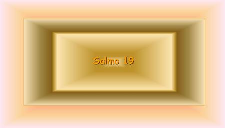 Salmo 19 El cielo proclama la Gloria de Dios El firmamento pregona la Obra de Sus Manos.