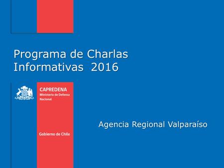 Programa de Charlas Informativas 2016 Agencia Regional Valparaíso.