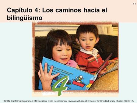 ©2012 California Department of Education, Child Development Division with WestEd Center for Child & Family Studies (07/2012) 4-1 Capítulo 4: Los caminos.