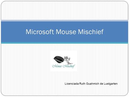 Microsoft Mouse Mischief Licenciada Ruth Guahmich de Lustgarten.