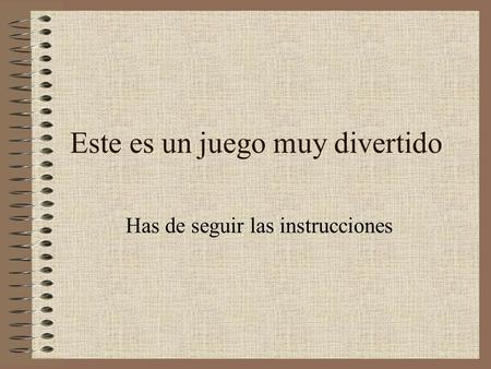 Este es un juego muy divertido Has de seguir las instrucciones.