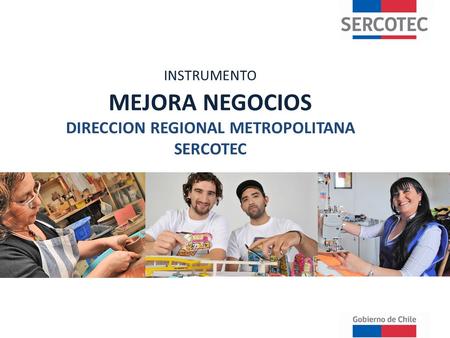 INSTRUMENTO MEJORA NEGOCIOS DIRECCION REGIONAL METROPOLITANA SERCOTEC.