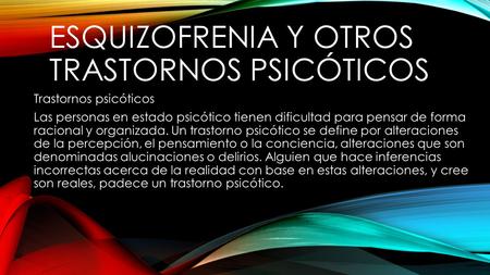 ESQUIZOFRENIA Y OTROS TRASTORNOS PSICÓTICOS Trastornos psicóticos Las personas en estado psicótico tienen dificultad para pensar de forma racional y organizada.