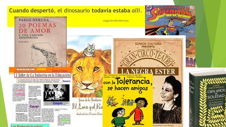 Cuando despertó, el dinosaurio todavía estaba allí. Augusto Monterroso.