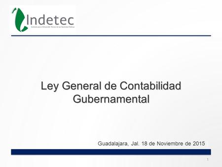 Ley General de Contabilidad Gubernamental Guadalajara, Jal. 18 de Noviembre de 2015.| 1.