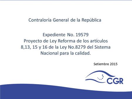 V TÍTULO Contraloría General de la República Expediente No. 19579 Proyecto de Ley Reforma de los artículos 8,13, 15 y 16 de la Ley No.8279 del Sistema.