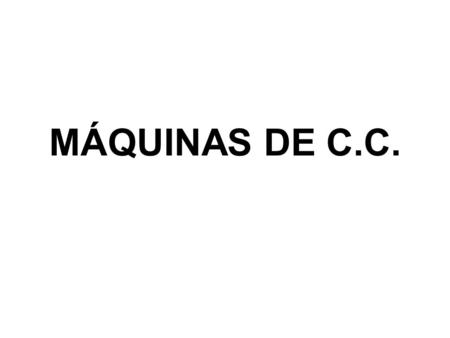 MÁQUINAS DE C.C..