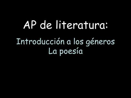 AP de literatura: Introducción a los géneros La poesía.