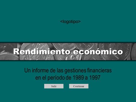 Rendimiento económico Un informe de las gestiones financieras en el período de 1989 a 1997 SalirContinuar.