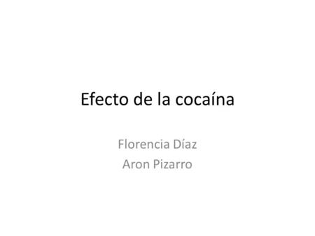 Efecto de la cocaína Florencia Díaz Aron Pizarro.