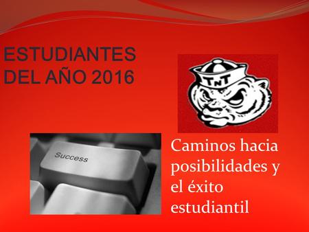 ESTUDIANTES DEL AÑO 2016 Caminos hacia posibilidades y el éxito estudiantil.