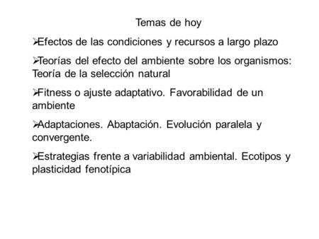 Temas de hoy  Efectos de las condiciones y recursos a largo plazo  Teorías del efecto del ambiente sobre los organismos: Teoría de la selección natural.